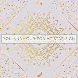 You and Your Zodiac Star Sign 💫