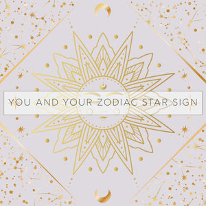 You and Your Zodiac Star Sign 💫