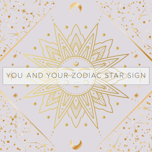 You and Your Zodiac Star Sign 💫