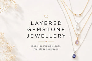 Layered Gemstone Jewellery Ideas: Mixing Stones, Metals and Necklaces